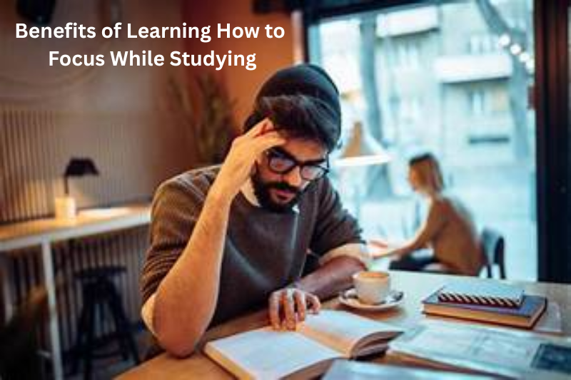benefits of learning how to focus while studying