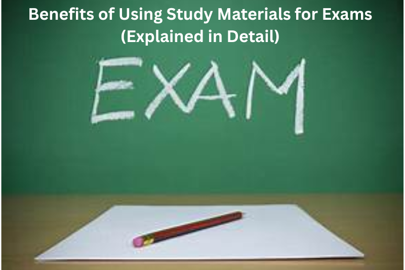 benefits of using study materials for exams (explained in detail)