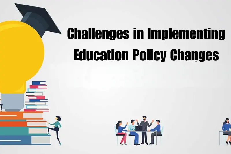 challenges in implementing education policy changes