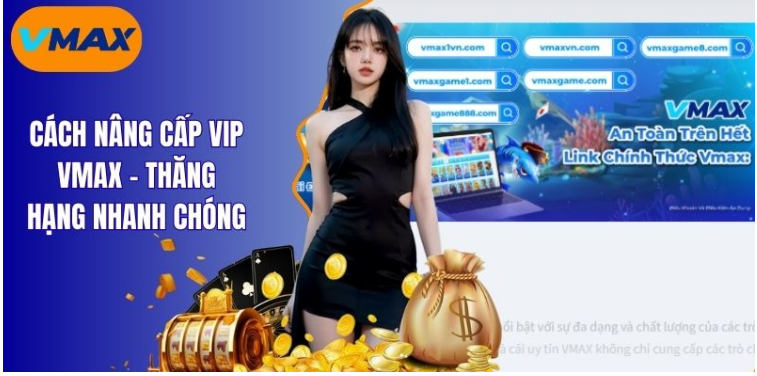 cách nâng cấp vip vmax - thăng hạng nhanh chóng