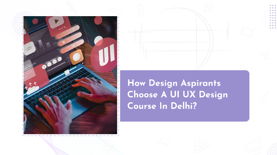 How Design Aspirants Choose a UI UX Design Course in Delhi? – Education ...