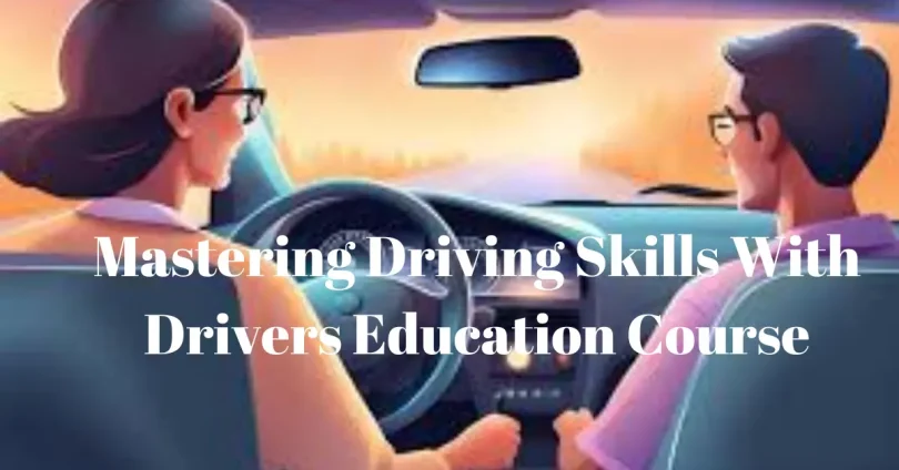 mastering driving skills with drivers education course