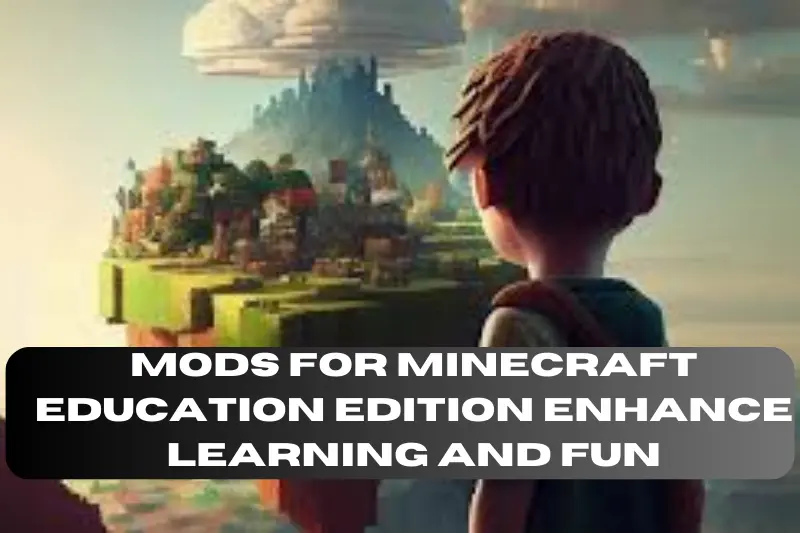 mods for minecraft education edition enhance learning and fun