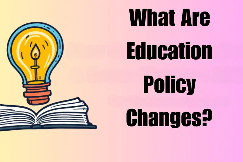what are education policy changes