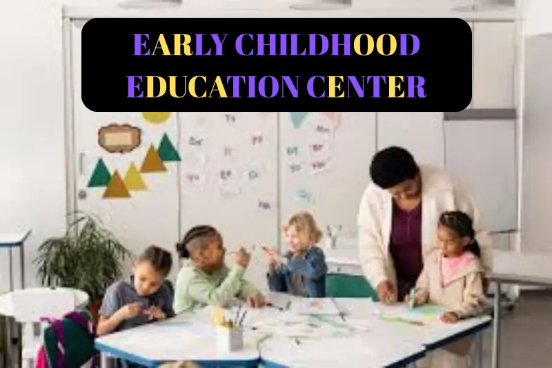 what is early childhood education center
