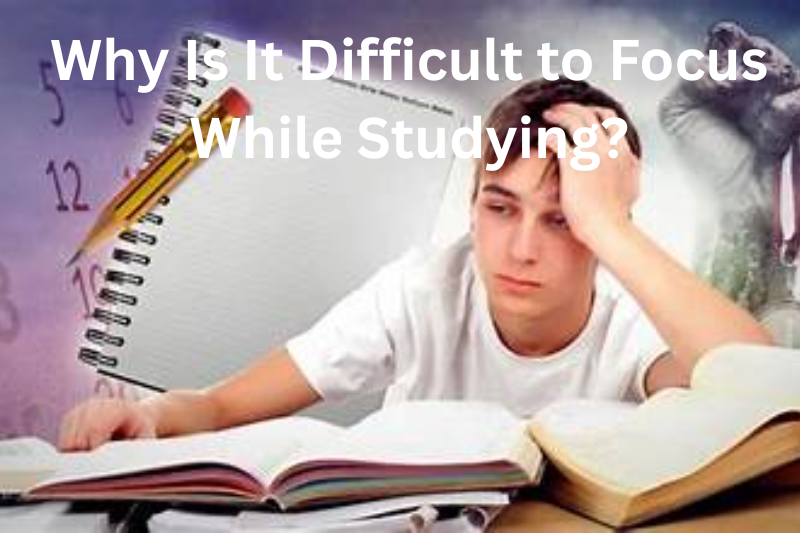 why Is It difficult to focus while studying