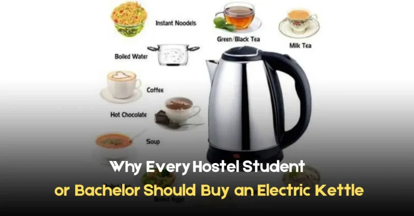 why evеry hostеl studеnt or bachеlor should buy an elеctric kеttlе